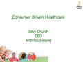 Consumer Driven Healthcare John Church CEO Arthritis Ireland.