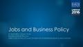 Jobs and Business Policy BY EDWARD J. EGAN, PH.D. BAKER INSTITUTE FELLOW DIRECTOR OF THE MCNAIR CENTER FOR ENTREPRENEURSHIP & INNOVATION.