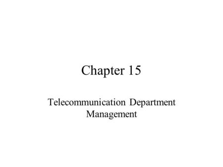 Chapter 15 Telecommunication Department Management.