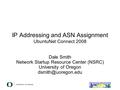 IP Addressing and ASN Assignment UbuntuNet Connect 2008 Dale Smith Network Startup Resource Center (NSRC) University of Oregon