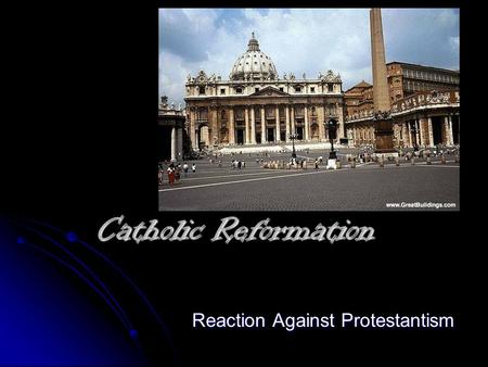 Catholic Reformation Reaction Against Protestantism.