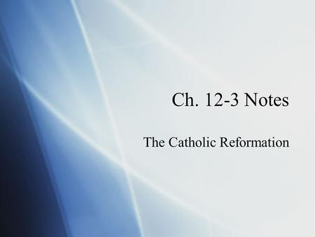 Ch. 12-3 Notes The Catholic Reformation. 1. The Catholic Reformation  The effort to reform the Catholic Church from within  also called the Counter-