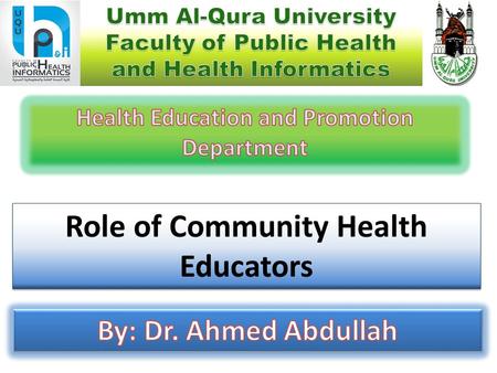 Role of Community Health Educators. Lecture Objectives By the end of this lecture, you will be able to: Have a good understanding of the role of community.