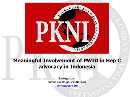 Edo Agustian Indonesian Drug Users Network Meaningful Involvement of PWID in Hep C advocacy in Indonesia.