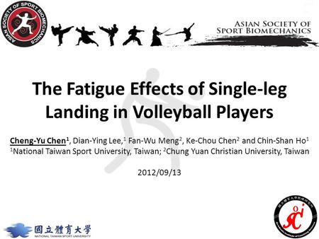 The Fatigue Effects of Single-leg Landing in Volleyball Players Cheng-Yu Chen 1, Dian-Ying Lee, 1 Fan-Wu Meng 2, Ke-Chou Chen 2 and Chin-Shan Ho 1 1 National.