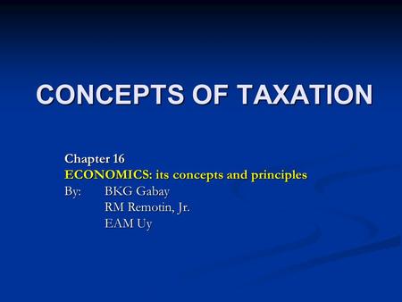 CONCEPTS OF TAXATION Chapter 16 ECONOMICS: its concepts and principles