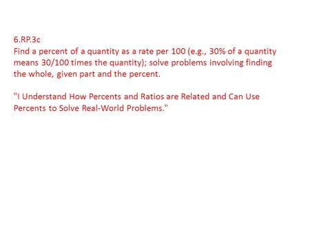 6.RP.3c Find a percent of a quantity as a rate per 100 (e.g., 30% of a quantity means 30/100 times the quantity); solve problems involving finding the.