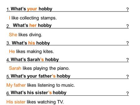 1. ? I like collecting stamps. 2. ? She likes diving. 3. ? He likes making kites. 4. ? Sarah likes playing the piano. 5. ? My father likes listening to.