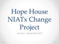 Hope House NIATx Change Project January – September 2012.