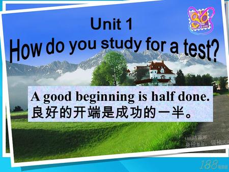 A good beginning is half done. 良好的开端是成功的一半。 Section A(1a—2c)