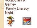 Welcome to Our Vocabulary & Game– Family Literacy Night.