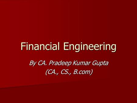 Financial Engineering By CA. Pradeep Kumar Gupta (CA., CS., B.com)