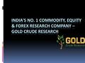  If you are looking for SURE SHOT MCX GOLD and MCX Crude Oil TIPS then you have landed at the correct place. Take our service in MCX GOLD and MCX Crude.