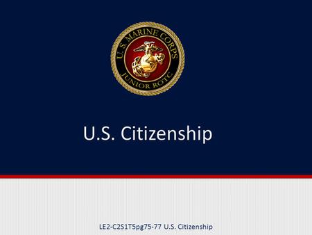 LE2-C2S1T5pg75-77 U.S. Citizenship. Purpose This lesson explains the different ways in which a person can become a citizen of the United States.