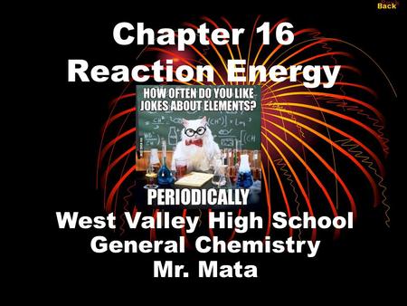 Back Chapter 16 Reaction Energy West Valley High School General Chemistry Mr. Mata.