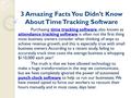 3 Amazing Facts You Didn’t Know About Time Tracking Software Purchasing time tracking software, also known as attendance tracking software is often not.