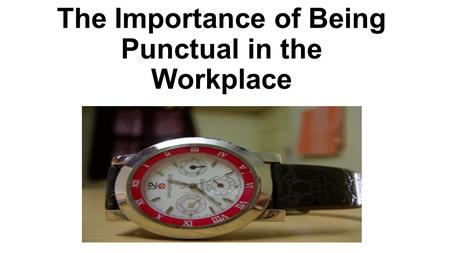 The Importance of Being Punctual in the Workplace