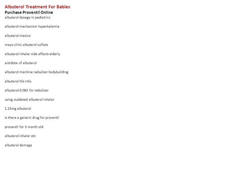 Albuterol Treatment For Babies Purchase Proventil Online albuterol dosage in pediatrics albuterol mechanism hyperkalemia albuterol mexico mayo clinic albuterol.