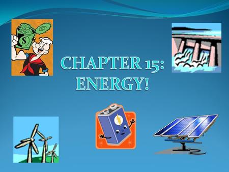 CHAPTER 15: ENERGY!.