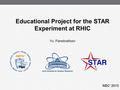 Educational Project for the STAR Experiment at RHIC Joint Institute for Nuclear Research Yu. Panebrattsev NEC’ 2015.