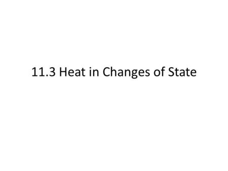 11.3 Heat in Changes of State. Warm up Is it exo- or endo- thermic???? -negative ΔH -positive ΔH -Heat as a reactant -Heat as a product -Combustion of.