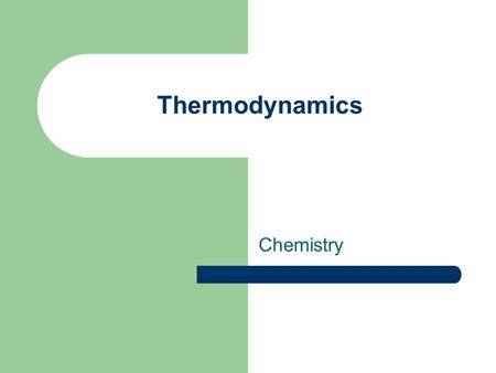 Thermodynamics Chemistry. Thermodynamics The study of energy changes in physical and chemical processes.