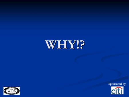 WHY!? Sponsored by:. Recap 4 teams of 2 people, with 2 teams in favour of each side 4 teams of 2 people, with 2 teams in favour of each side 15 minutes.