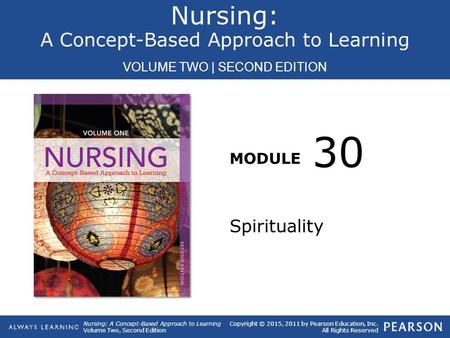 Copyright © 2015, 2011 by Pearson Education, Inc. All Rights Reserved Nursing: A Concept-Based Approach to Learning VOLUME TWO | SECOND EDITION Nursing: