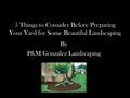 5 Things to Consider Before Preparing Your Yard for Some Beautiful Landscaping By P&M Gonzalez Landscaping.