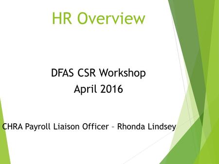 HR Overview DFAS CSR Workshop April 2016 CHRA Payroll Liaison Officer – Rhonda Lindsey.