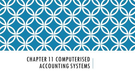 CHAPTER 11 COMPUTERISED ACCOUNTING SYSTEMS. OBJECTIVE TEST 1.What assets make up the cash and cash equivalents line item on the SFP? 2.What statement.