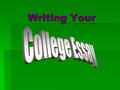 Writing Your. In writing the essay you must bear in mind your two goals: to persuade the admissions officer that you are extremely worthy of admission.