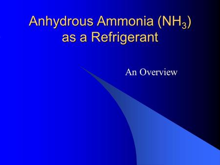 Anhydrous Ammonia (NH 3 ) as a Refrigerant An Overview.