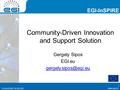 EGI-InSPIRE RI-261323  EGI-InSPIRE RI-261323 EGI-InSPIRE Community-Driven Innovation and Support Solution Gergely Sipos EGI.eu