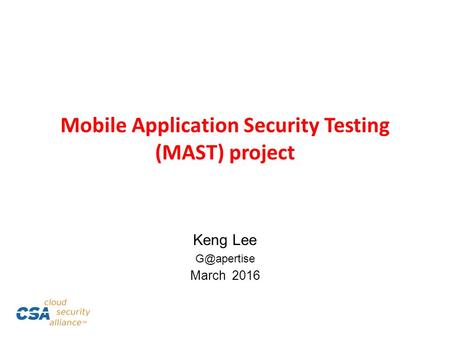 Mobile Application Security Testing (MAST) project Keng Lee March 2016.