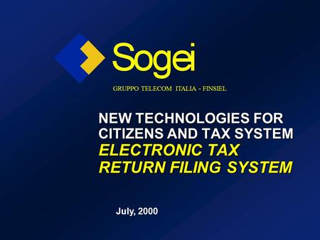 NEW TECHNOLOGIES FOR CITIZENS AND TAX SYSTEM ELECTRONIC TAX RETURN FILING SYSTEM July, 2000 GRUPPO TELECOM ITALIA - FINSIEL.