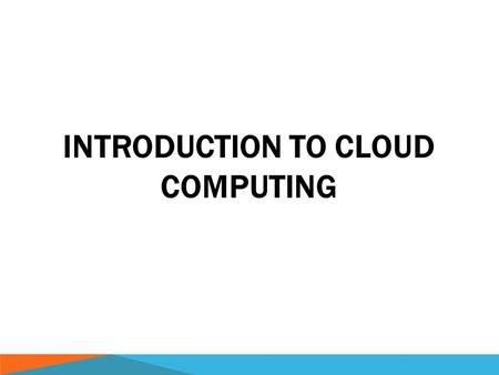 INTRODUCTION TO CLOUD COMPUTING. CLOUD  The expression cloud is commonly used in science to describe a large agglomeration of objects that visually appear.