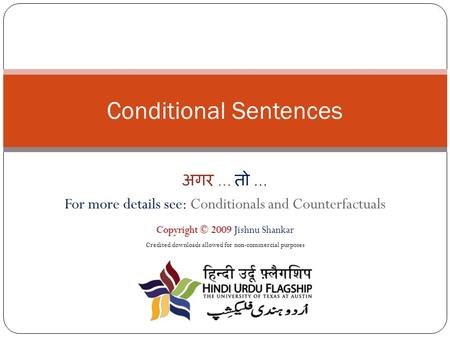 अगर... तो... For more details see: Conditionals and Counterfactuals Conditional Sentences Copyright © 2009Copyright © 2009 Jishnu Shankar Credited downloads.