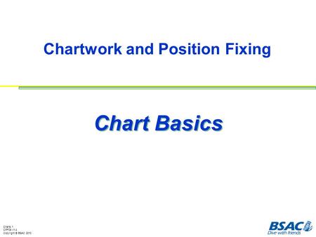 Chart Basics The chart extracts on Chart Basics VA2,3,4,6,7,8,9,12,13,15,21 are NOT TO BE USED FOR NAVIGATION. © Crown Copyright and/or database rights.