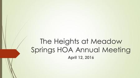 The Heights at Meadow Springs HOA Annual Meeting April 12, 2016.