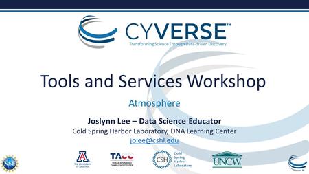 Transforming Science Through Data-driven Discovery Tools and Services Workshop Atmosphere Joslynn Lee – Data Science Educator Cold Spring Harbor Laboratory,