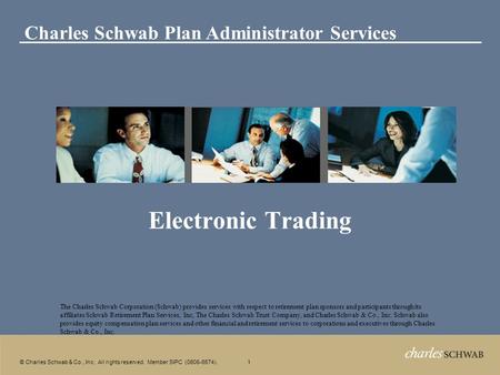 1 © Charles Schwab & Co., Inc. All rights reserved. Member SIPC (0606-6574). Electronic Trading The Charles Schwab Corporation (Schwab) provides services.