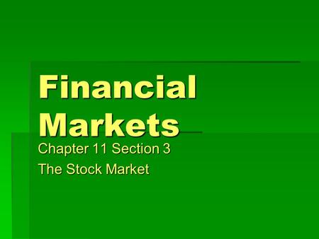 Financial Markets Chapter 11 Section 3 The Stock Market.