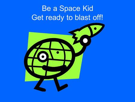 Be a Space Kid Get ready to blast off!. Have you ever seen this in the night sky? What is this space object?