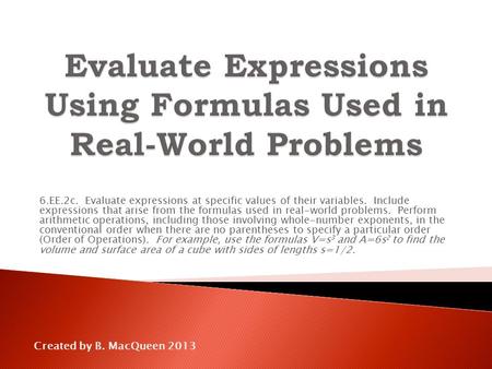 6.EE.2c. Evaluate expressions at specific values of their variables. Include expressions that arise from the formulas used in real-world problems. Perform.