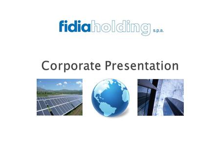  About Fidia Holding  What Does Fidia Holding Do?  Fidia’s Competitive Edge  Portfolio Companies & Industries  AB SolarPower: Fidia Holding Success.