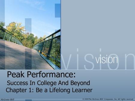 McGraw-Hill © 2010 The McGraw-Hill Companies, Inc. All rights reserved. Peak Performance: Success In College And Beyond Chapter 1: Be a Lifelong Learner.