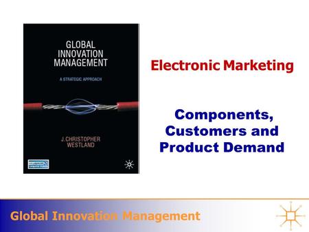 Global Innovation Management Electronic Marketing Components, Customers and Product Demand.