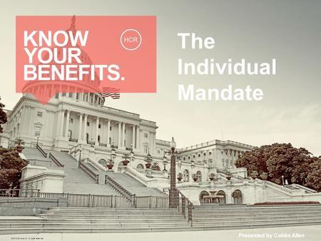 The Individual Mandate Presented by Cobbs Allen © 2013 Zywave, Inc. All rights reserved.