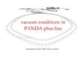 Vacuum conditions in PANDA pbar-line Alexander Gruber, SMI, Vienna, Austria.